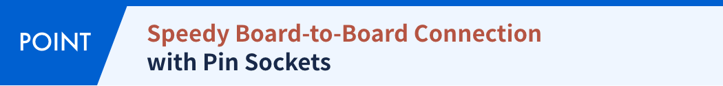 Speedy Board-to-Board Connection with Pin Sockets