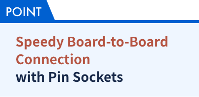 Speedy Board-to-Board Connection with Pin Sockets