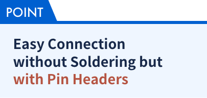 Easy Connection without Soldering but with Pin Headers